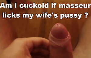 Am I cuckold if masseur licks my wife's pussy?