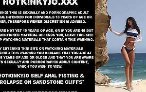 Hotkinkyjo self anal fisting and prolapse on sandstone cliffs