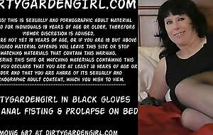 Dirtygardengirl in black gloves self anal fisting plus prolapse on bed