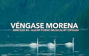 Vengase Morena - Segundo sencillo del album Porno Musical de Cipriani