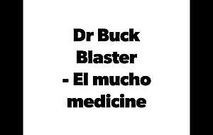 El mucho medicine Dr buck blaster